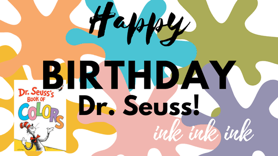 Happy Birthday, Dr. Suess! Ink, Ink, Ink! by Darla Olson @inkheaven